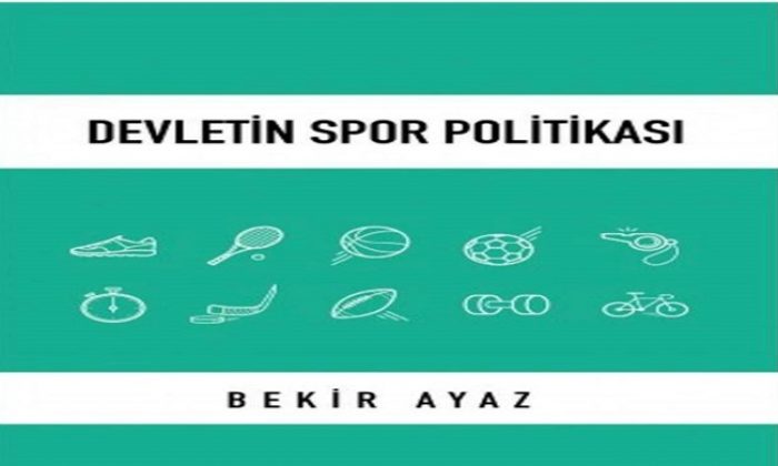 BEKİR AYAZ’IN “DEVLETİN SPOR POLİTİKASI “İSİMLİ KİTABI ÇIKTI